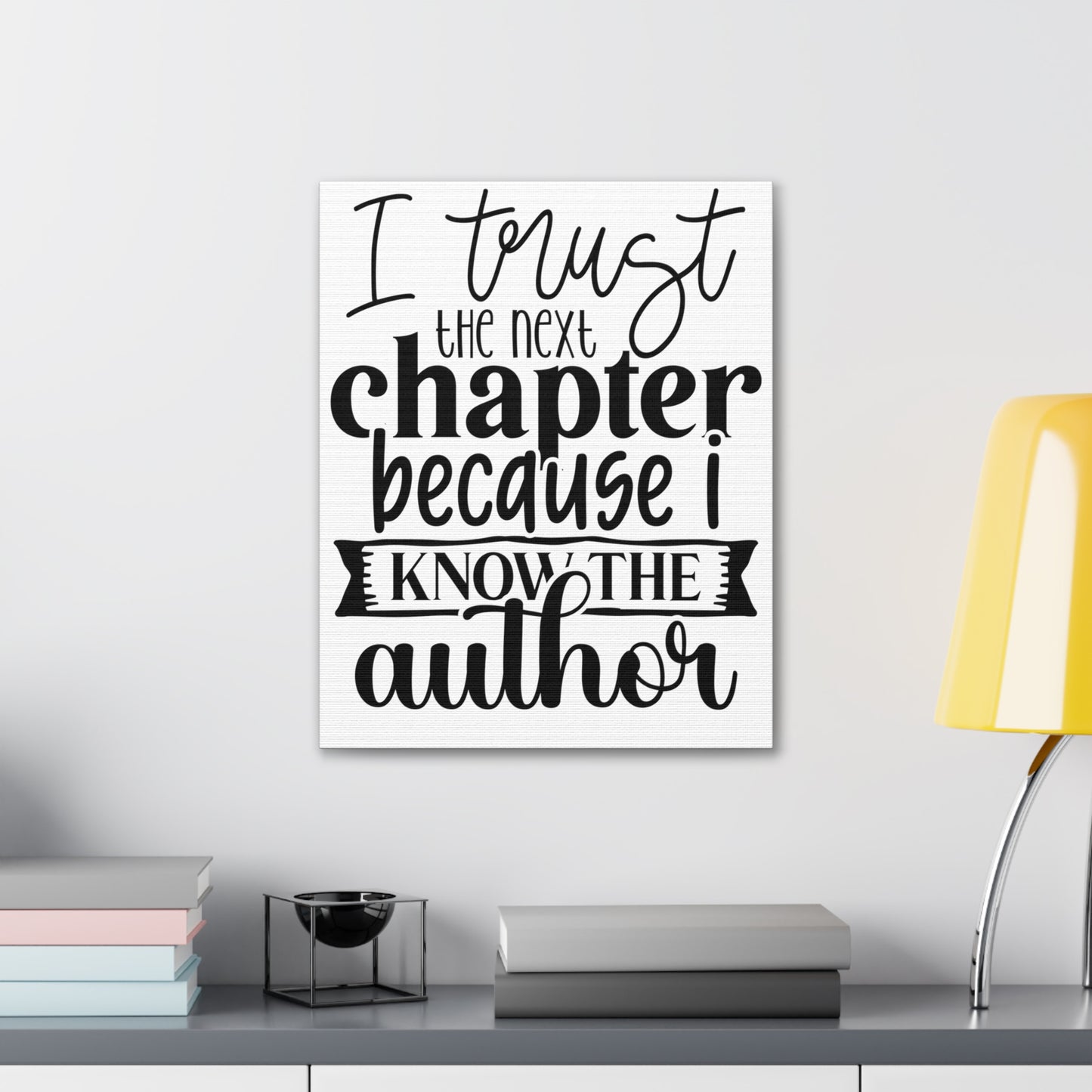 I trust the next chapter because I know the author Canvas Gallery Wraps