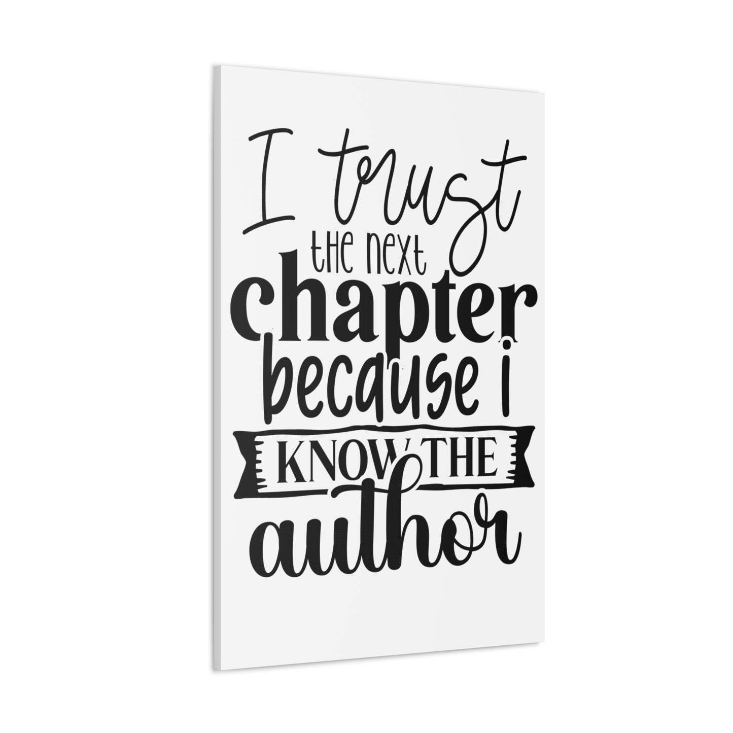 I trust the next chapter because I know the author Canvas Gallery Wraps