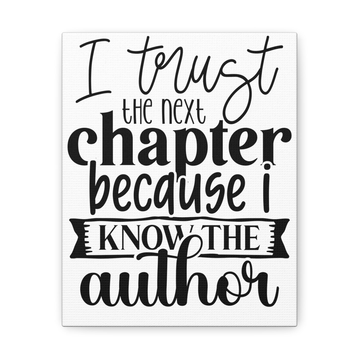 I trust the next chapter because I know the author Canvas Gallery Wraps