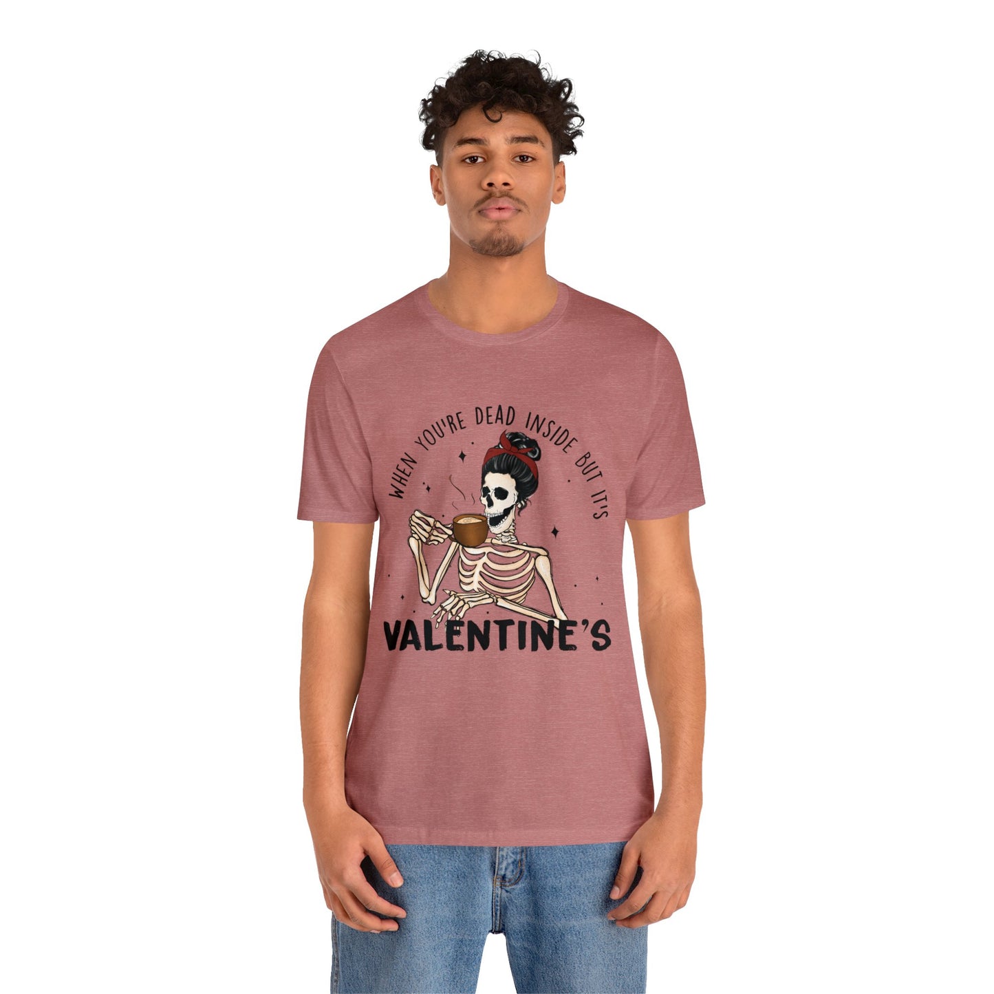 when you're dead inside but it's valentines day Unisex Jersey Short Sleeve Tee