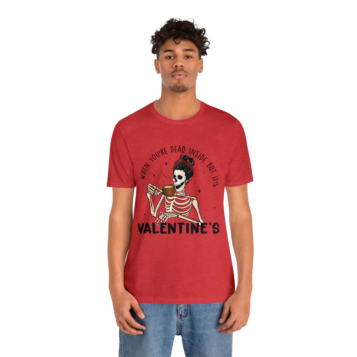 when you're dead inside but it's valentines day Unisex Jersey Short Sleeve Tee