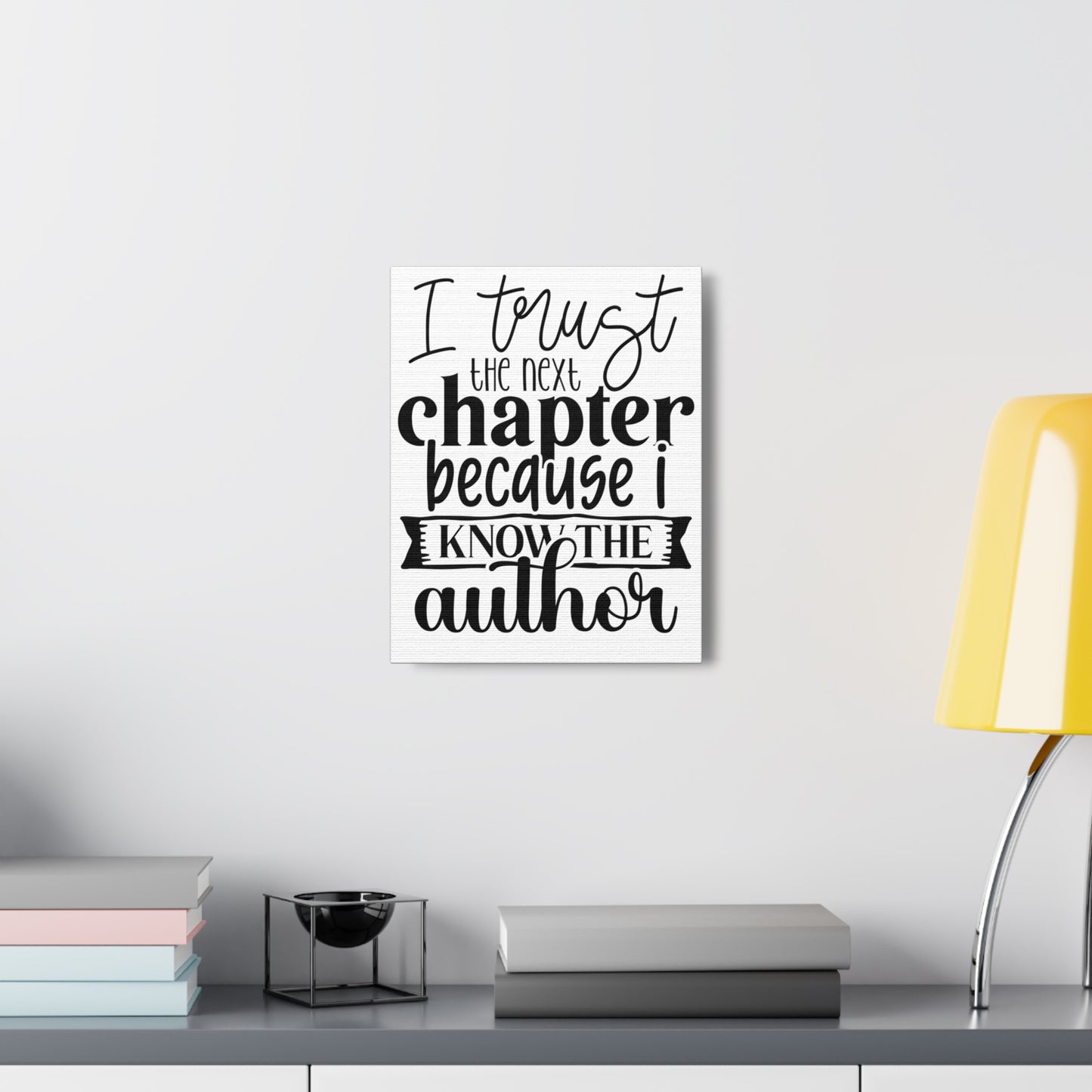 I trust the next chapter because I know the author Canvas Gallery Wraps