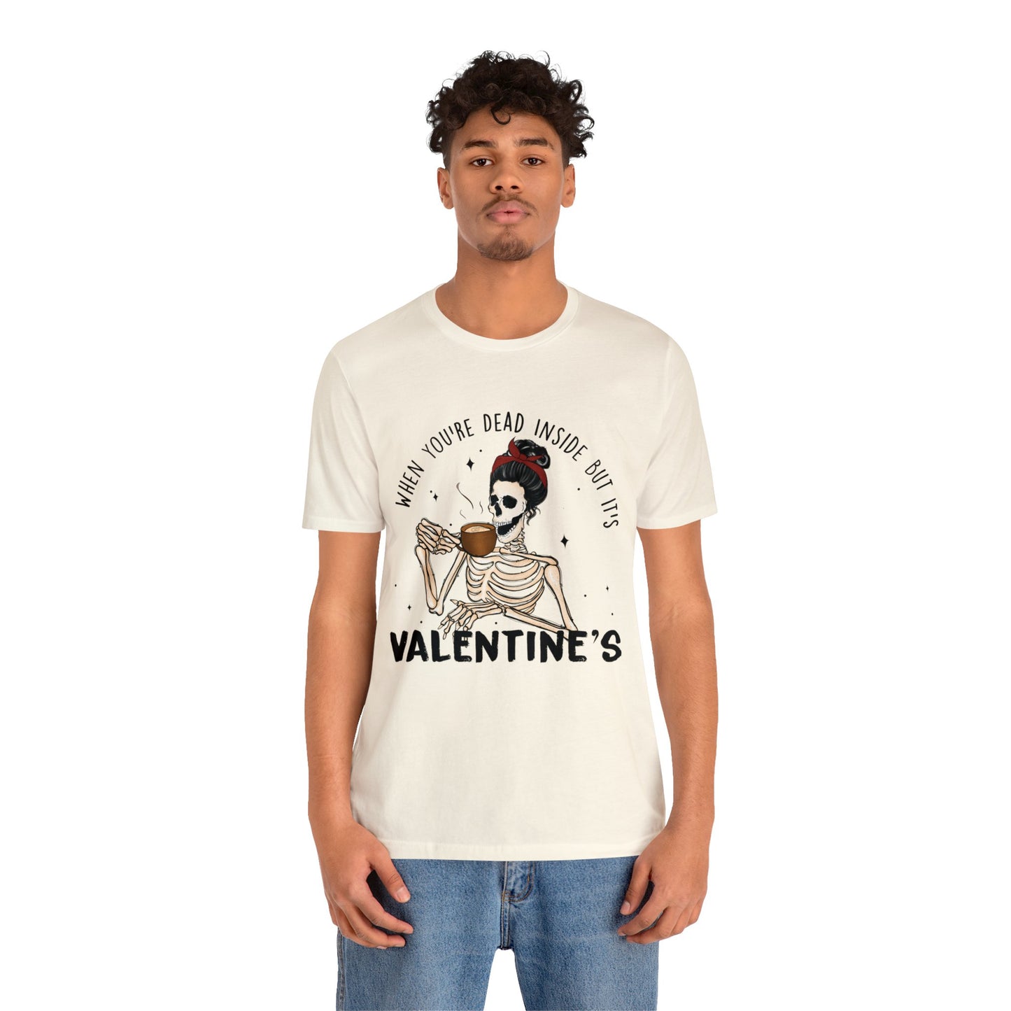 when you're dead inside but it's valentines day Unisex Jersey Short Sleeve Tee