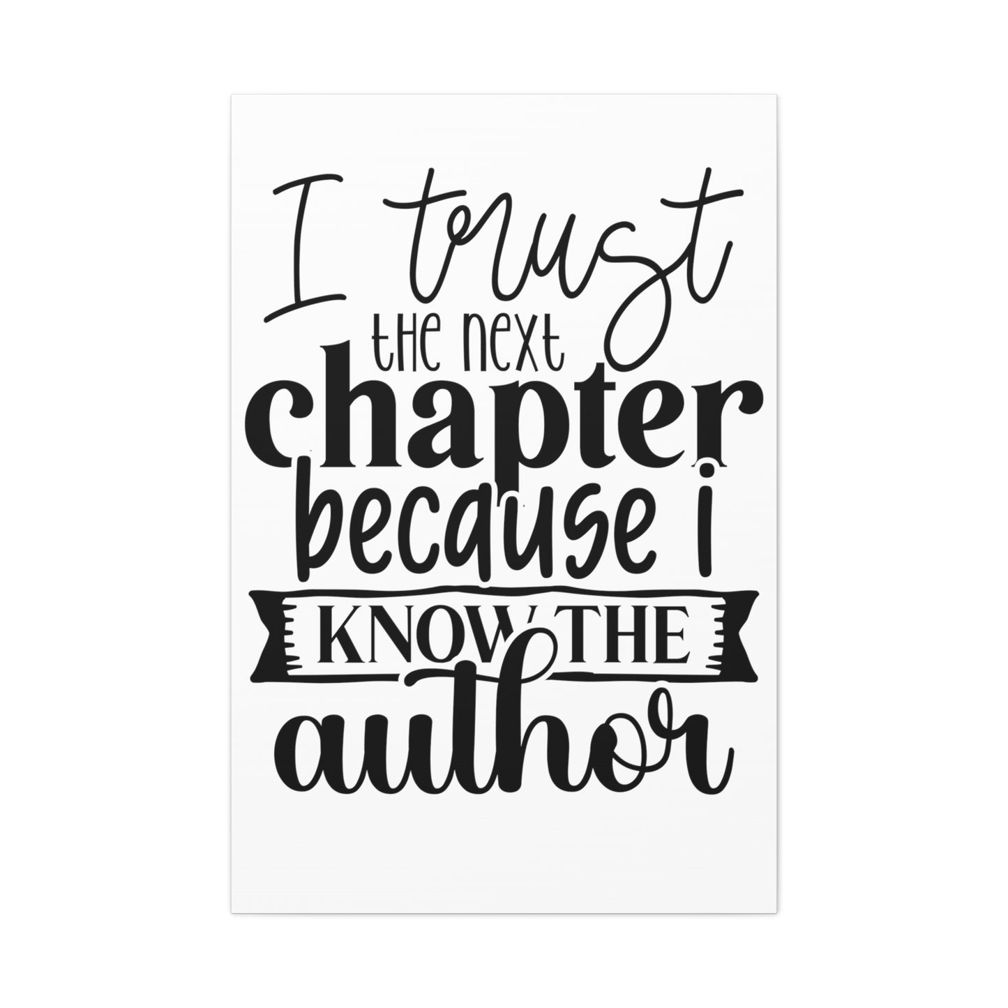 I trust the next chapter because I know the author Canvas Gallery Wraps