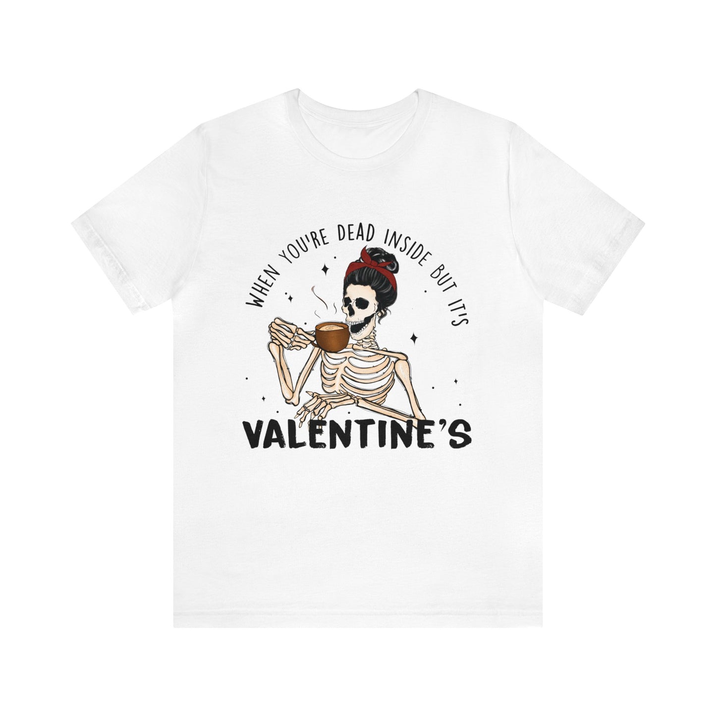 when you're dead inside but it's valentines day Unisex Jersey Short Sleeve Tee