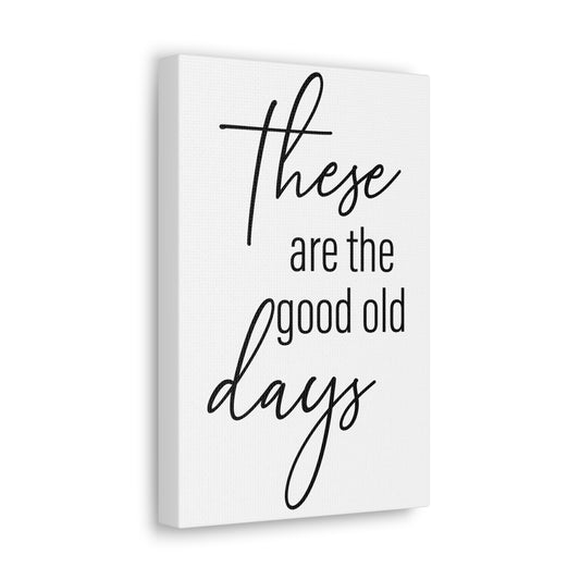 'These Are The Good Old Days' Sign Design Canvas Wall Art -