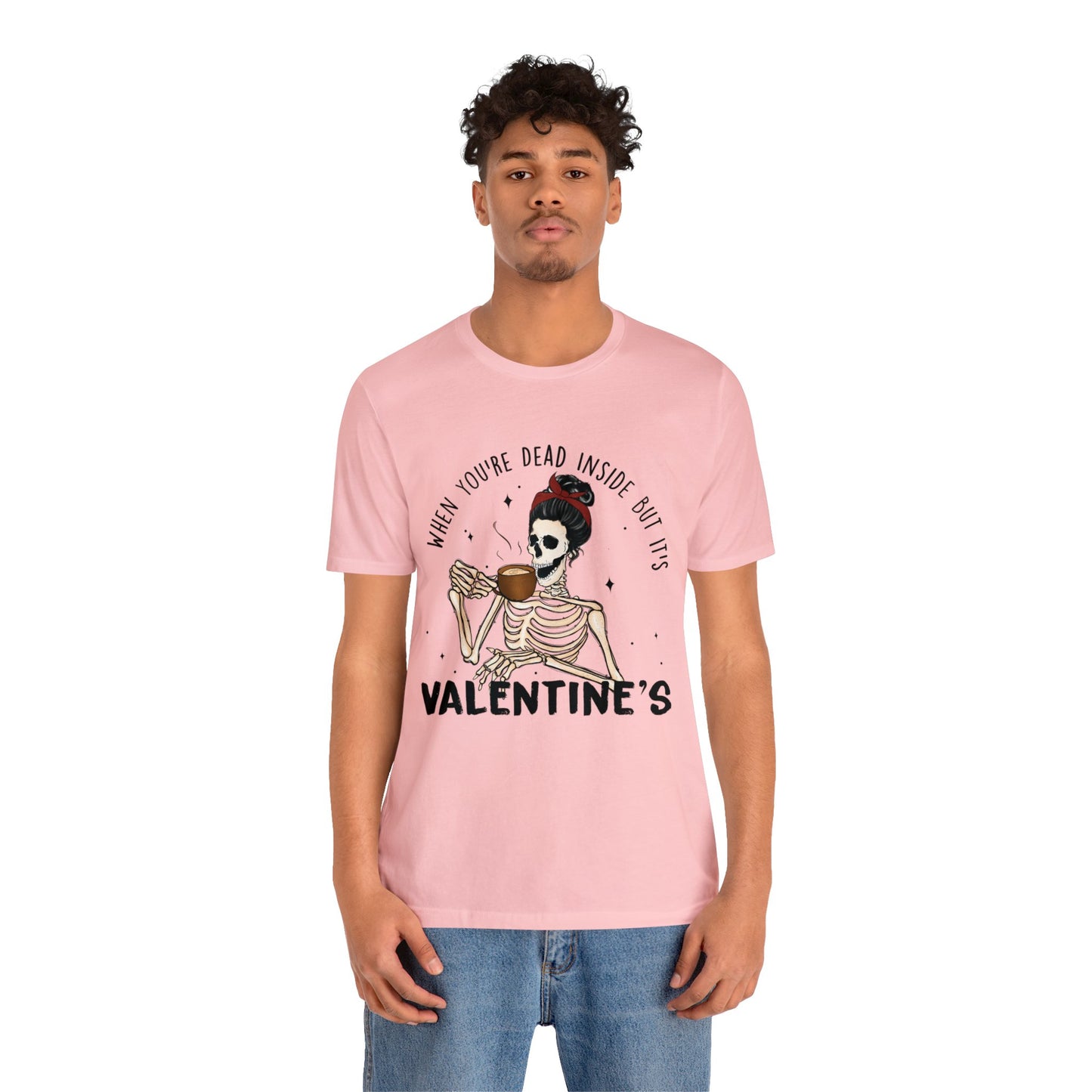 when you're dead inside but it's valentines day Unisex Jersey Short Sleeve Tee