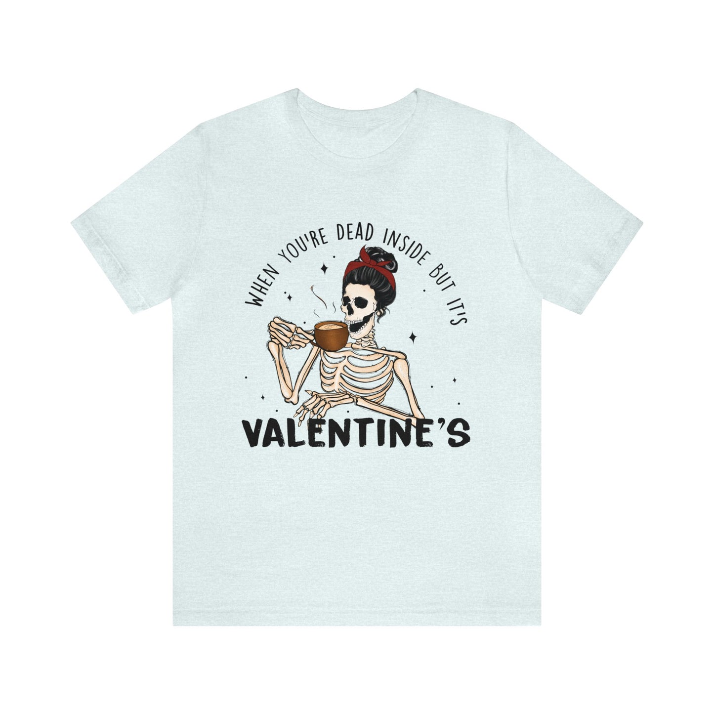 when you're dead inside but it's valentines day Unisex Jersey Short Sleeve Tee