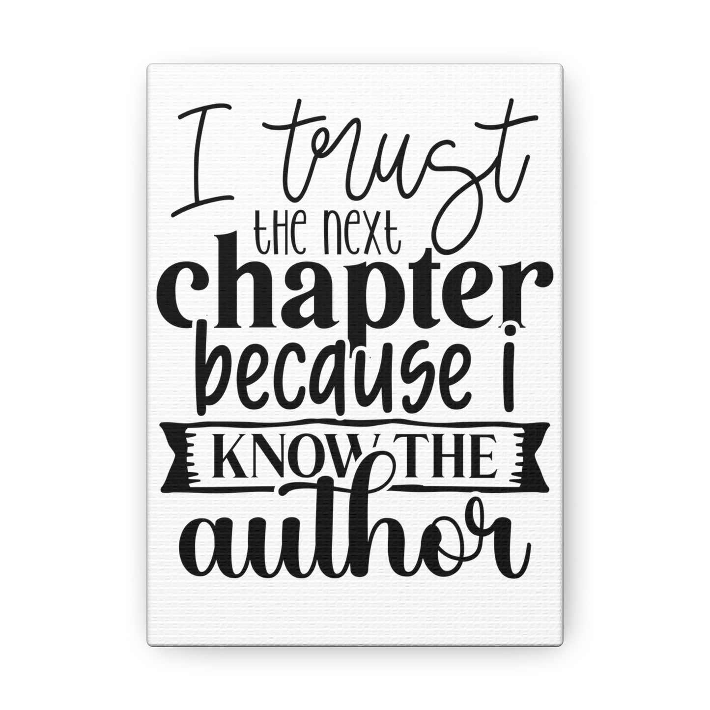 I trust the next chapter because I know the author Canvas Gallery Wraps