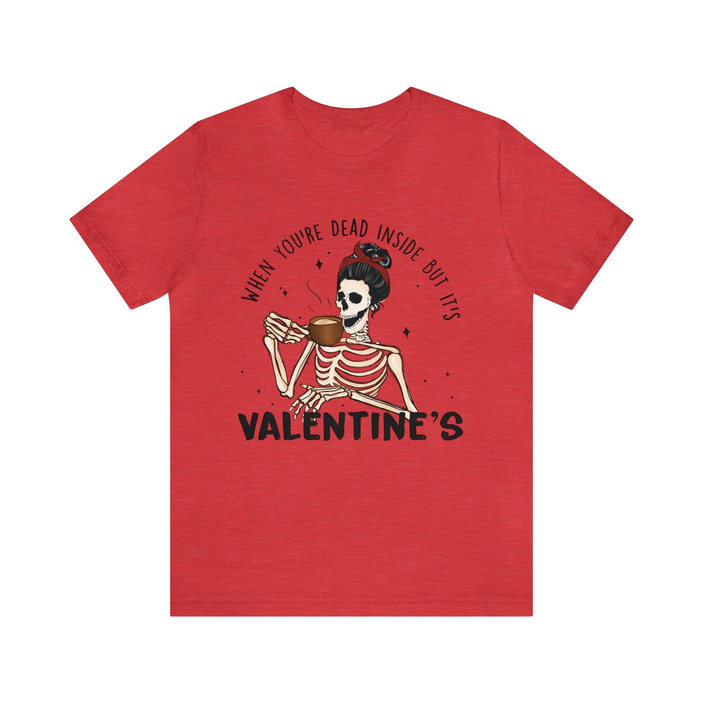 when you're dead inside but it's valentines day Unisex Jersey Short Sleeve Tee