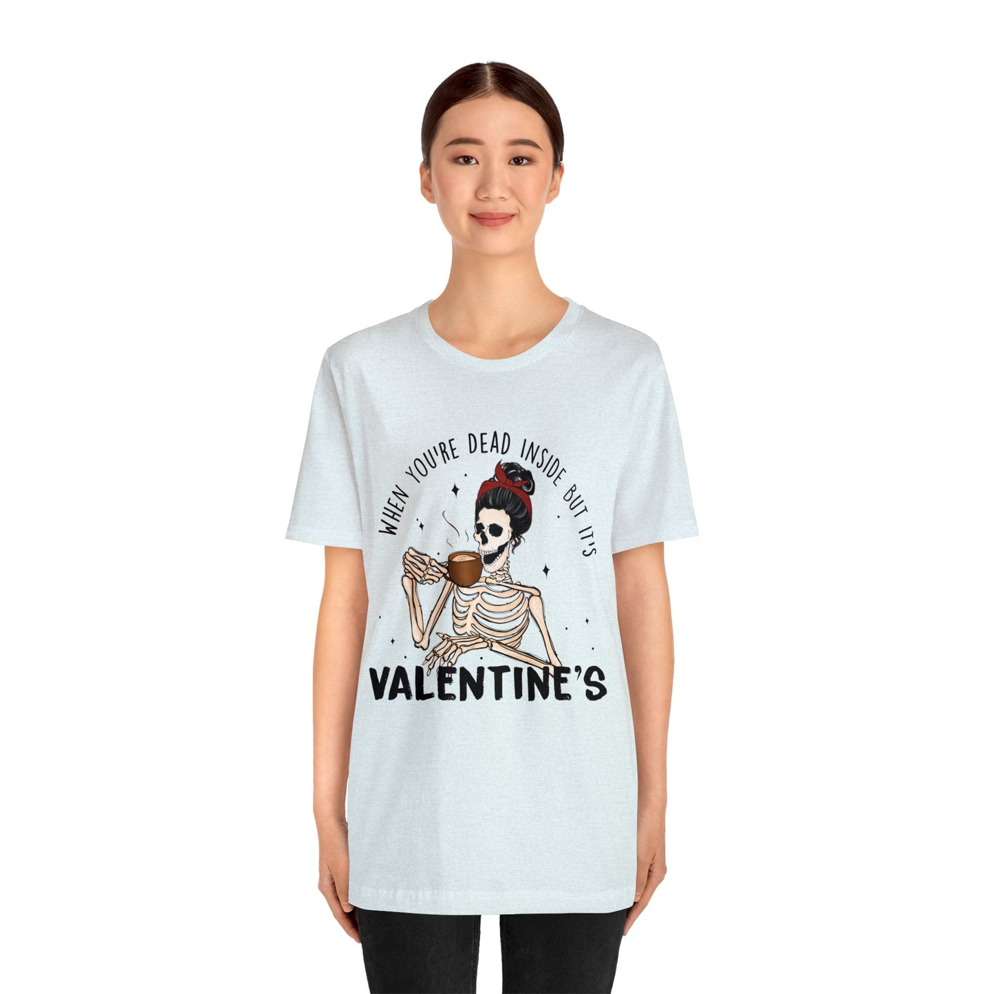 when you're dead inside but it's valentines day Unisex Jersey Short Sleeve Tee