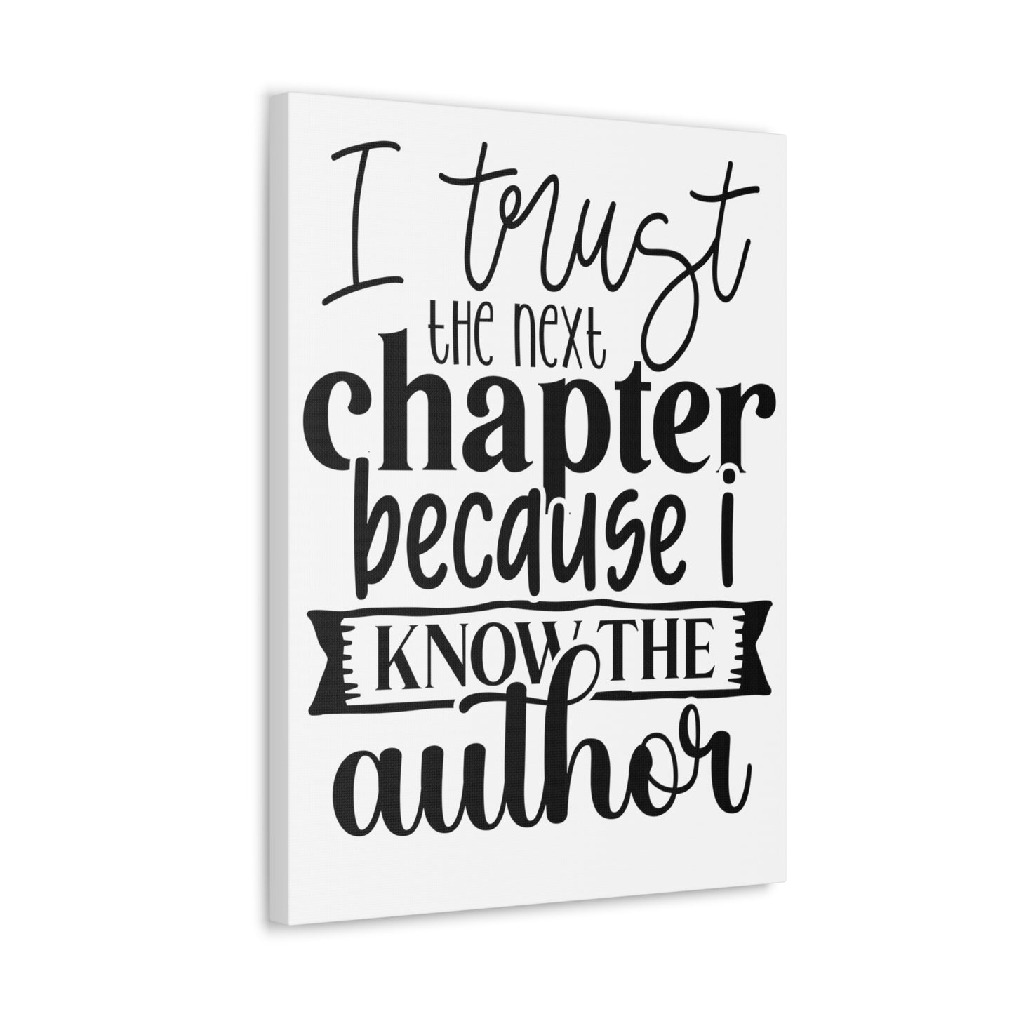 I trust the next chapter because I know the author Canvas Gallery Wraps