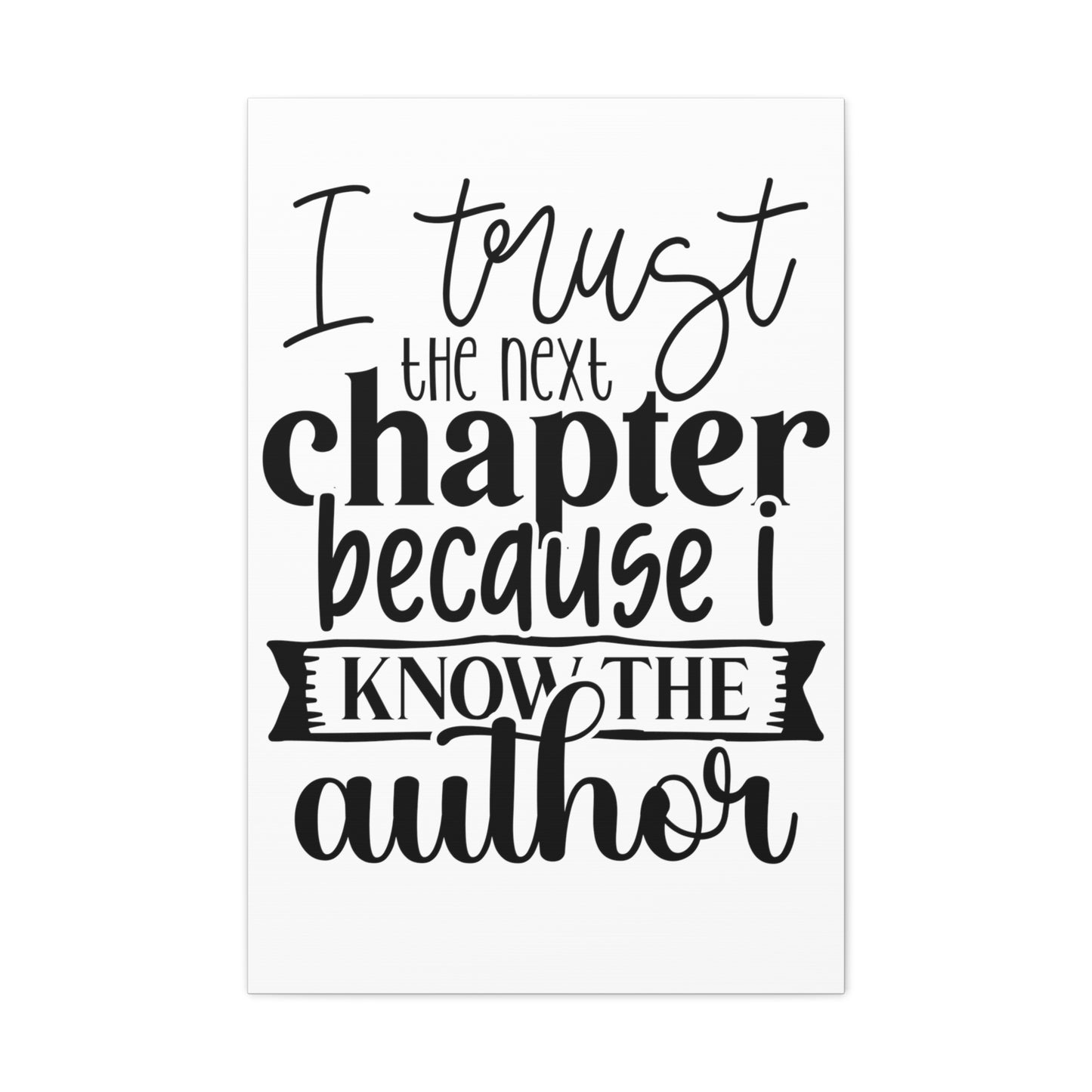 I trust the next chapter because I know the author Canvas Gallery Wraps