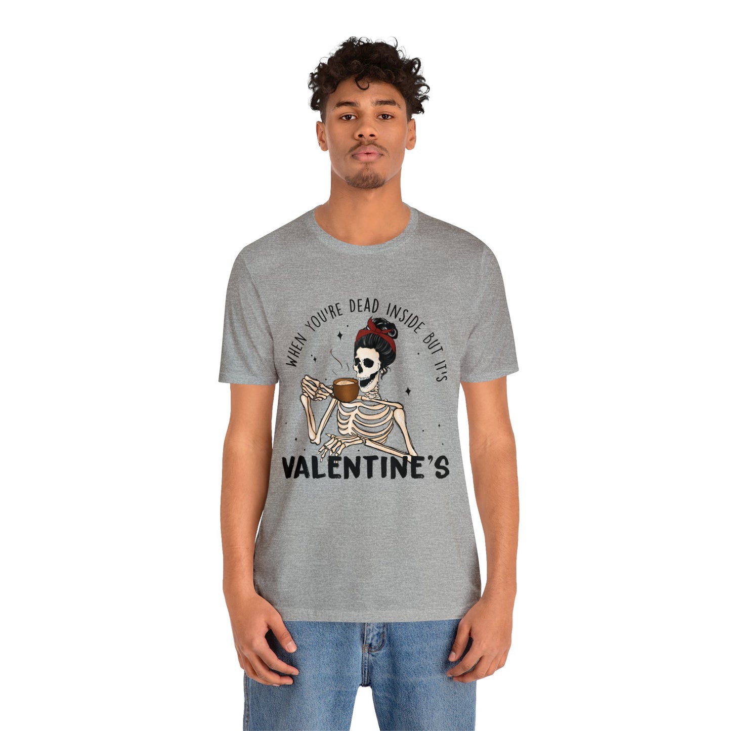 when you're dead inside but it's valentines day Unisex Jersey Short Sleeve Tee