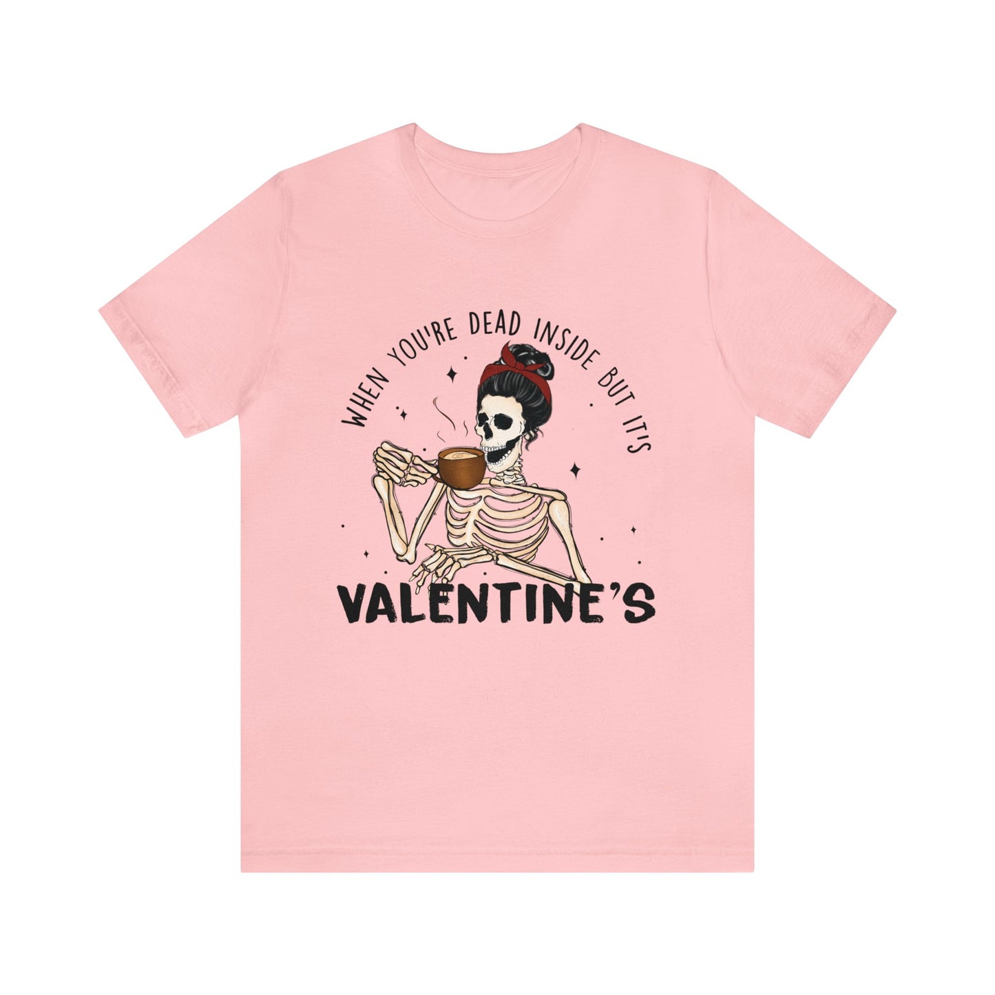 when you're dead inside but it's valentines day Unisex Jersey Short Sleeve Tee