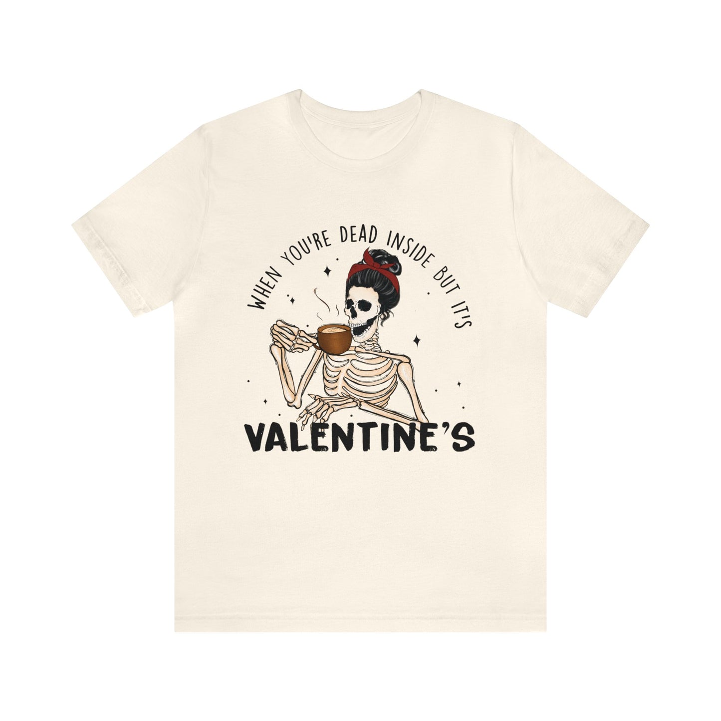 when you're dead inside but it's valentines day Unisex Jersey Short Sleeve Tee