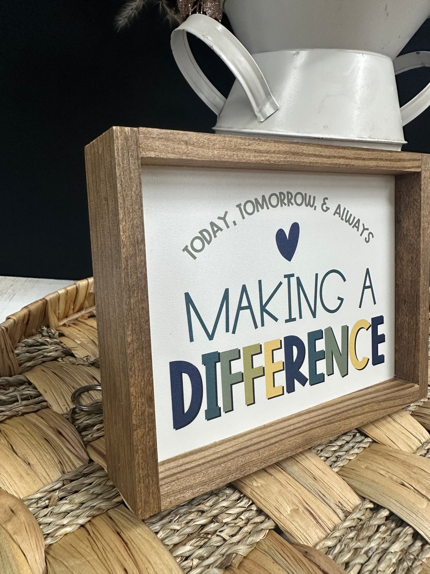 Today, Tomorrow, & Always Making A Difference Wood Sign