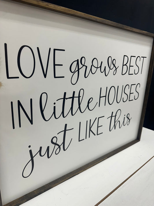 Love Grows Best In Little Houses Just Like This Framed Wood Sign