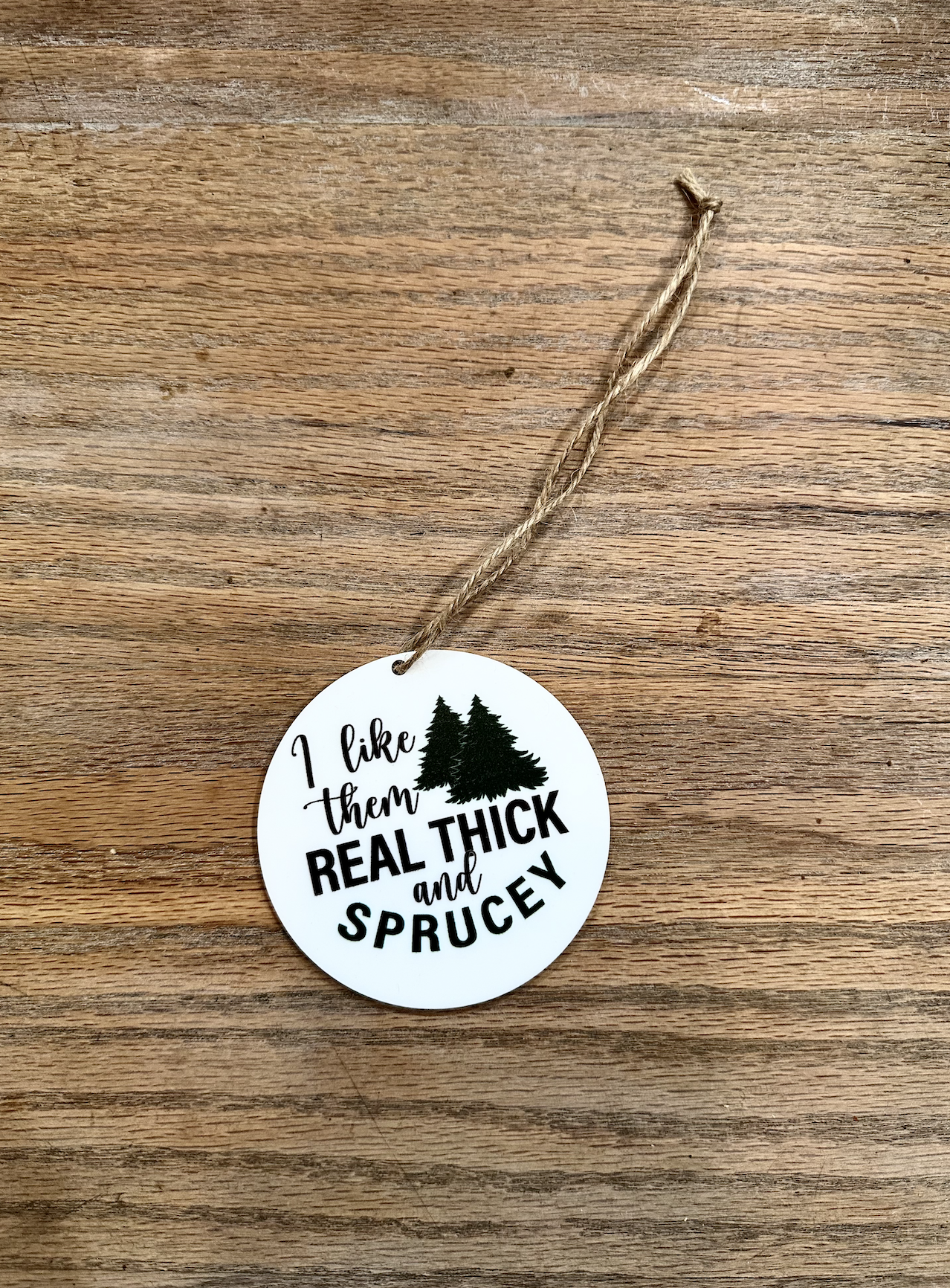 I like them real big and sprucey Ornament; Holiday; Christmas; Gift