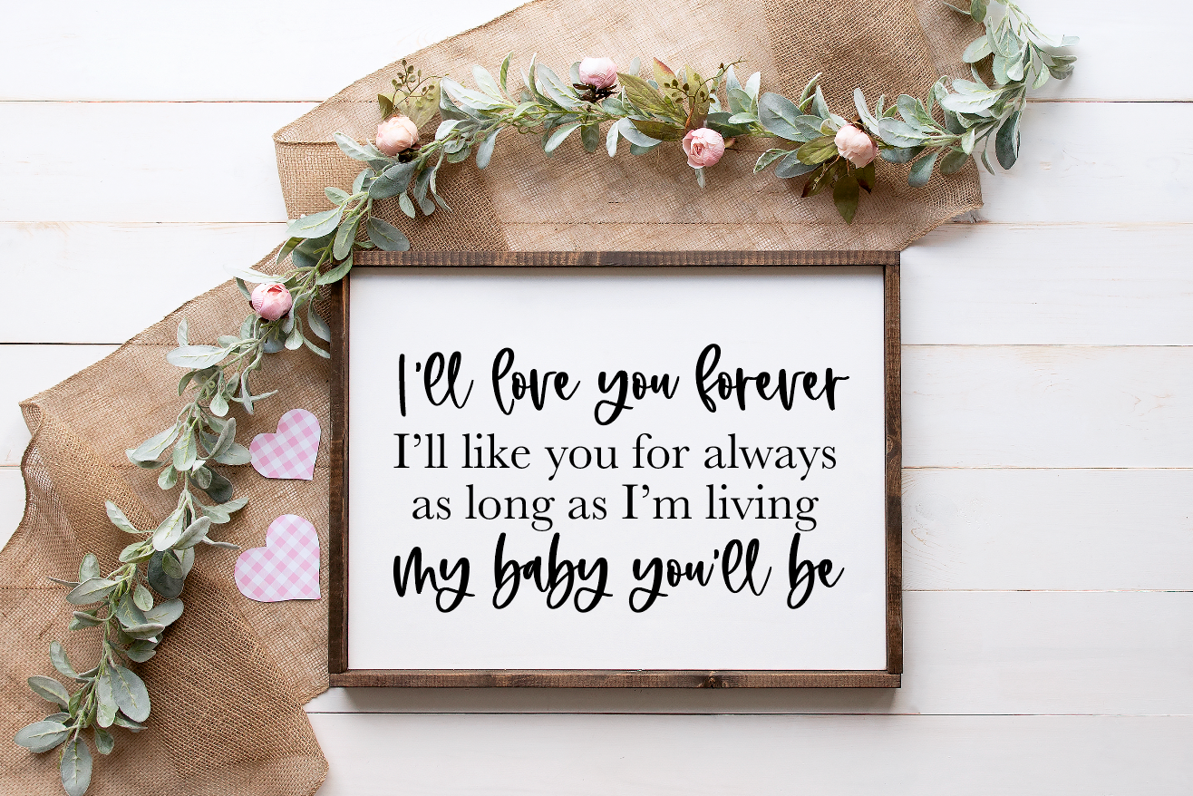 ill love you forever ill like you for always as long as i am living my baby youll be wood sign nursery