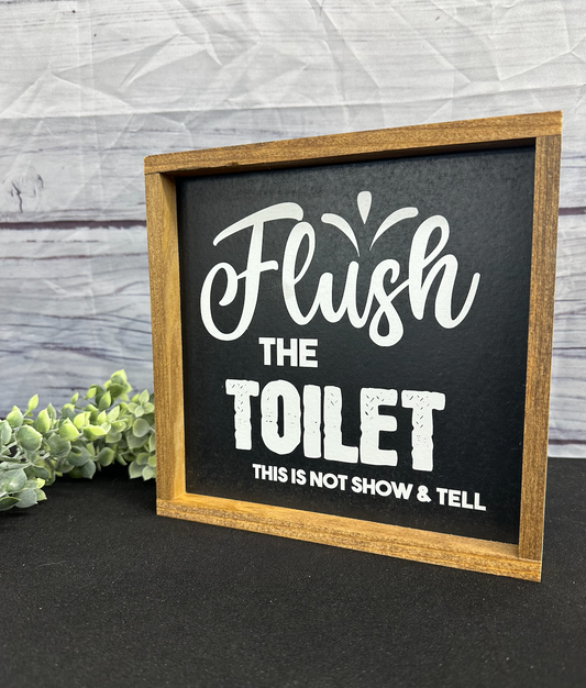 Flush the toilet this not show and tell Bathroom Sign;