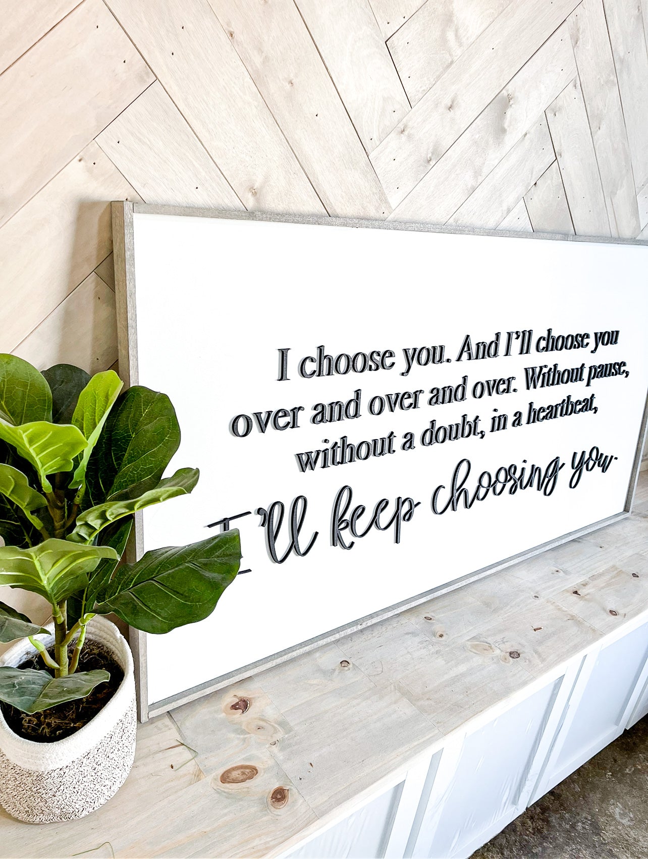 I choose you. and I'll choose you over and over and over