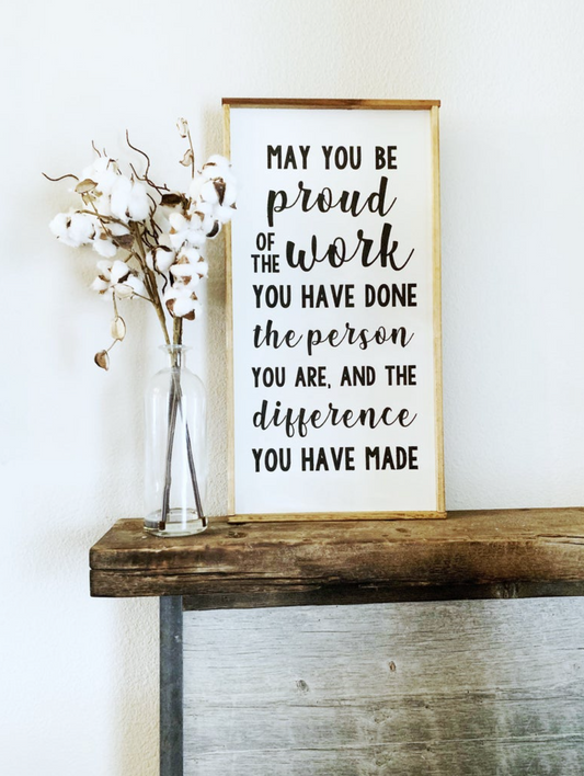 Retirement Wood Sign; Retired Teacher; May You Be Proud Of The Work You Have Done, The Person You Are and The Difference You Have Made