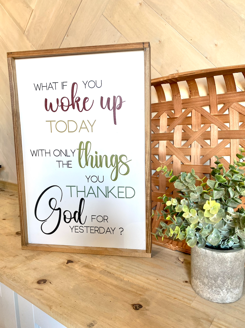 what if you woke up today with only the things you thanked god for yesterday wood sign religious sign