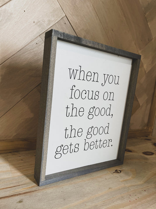 When you Focus on the Good the Good Gets Better farmhouse wood sign
