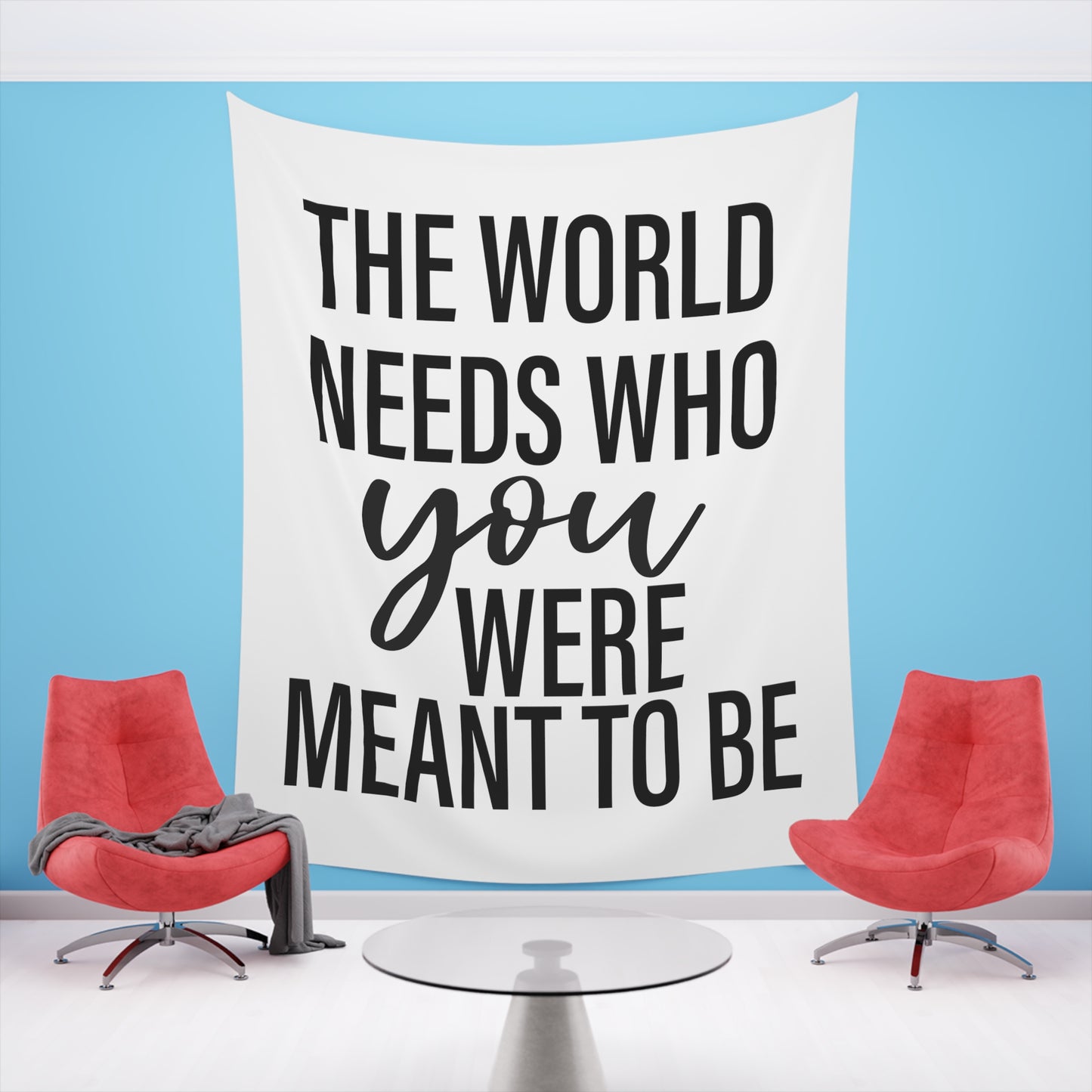 The world needs who you were meant to be Printed Wall Tapestry