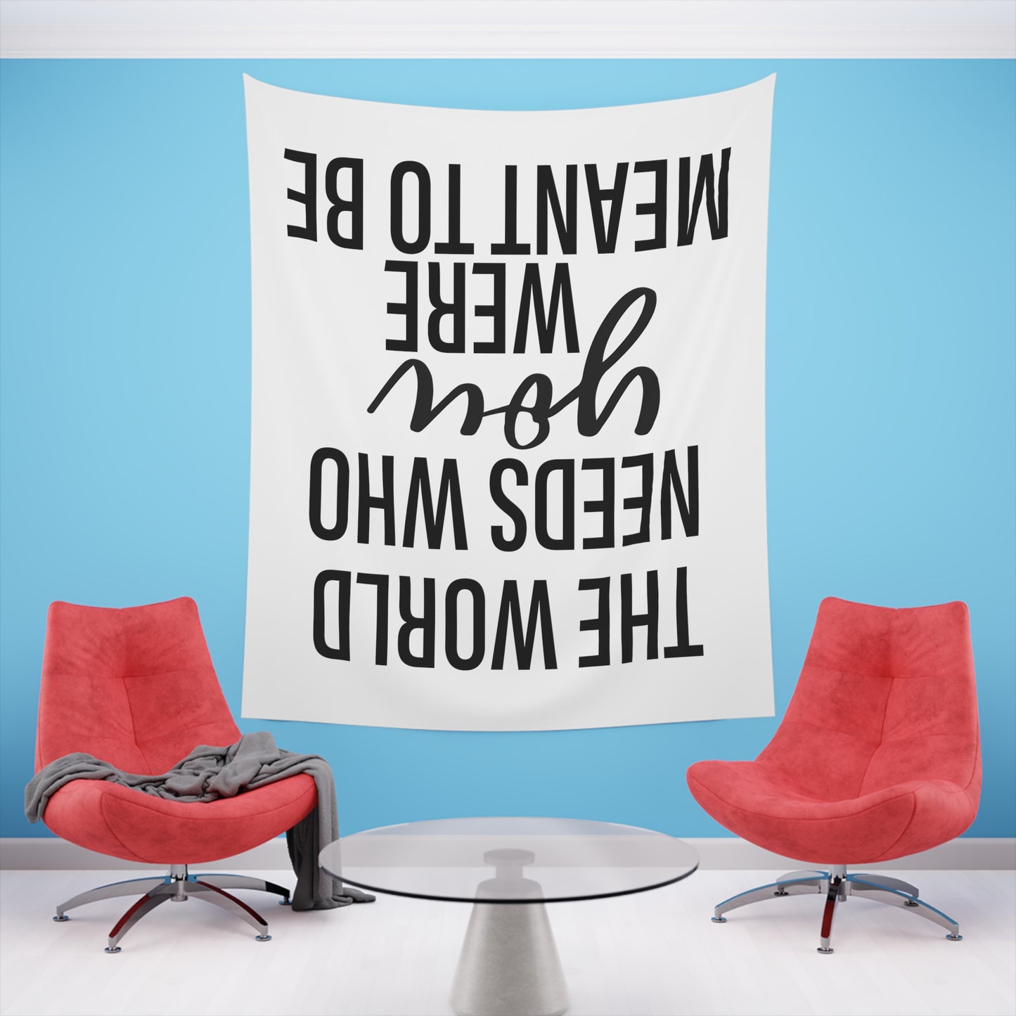 The world needs who you were meant to be Printed Wall Tapestry