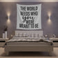 The world needs who you were meant to be Printed Wall Tapestry