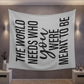 The world needs who you were meant to be Printed Wall Tapestry