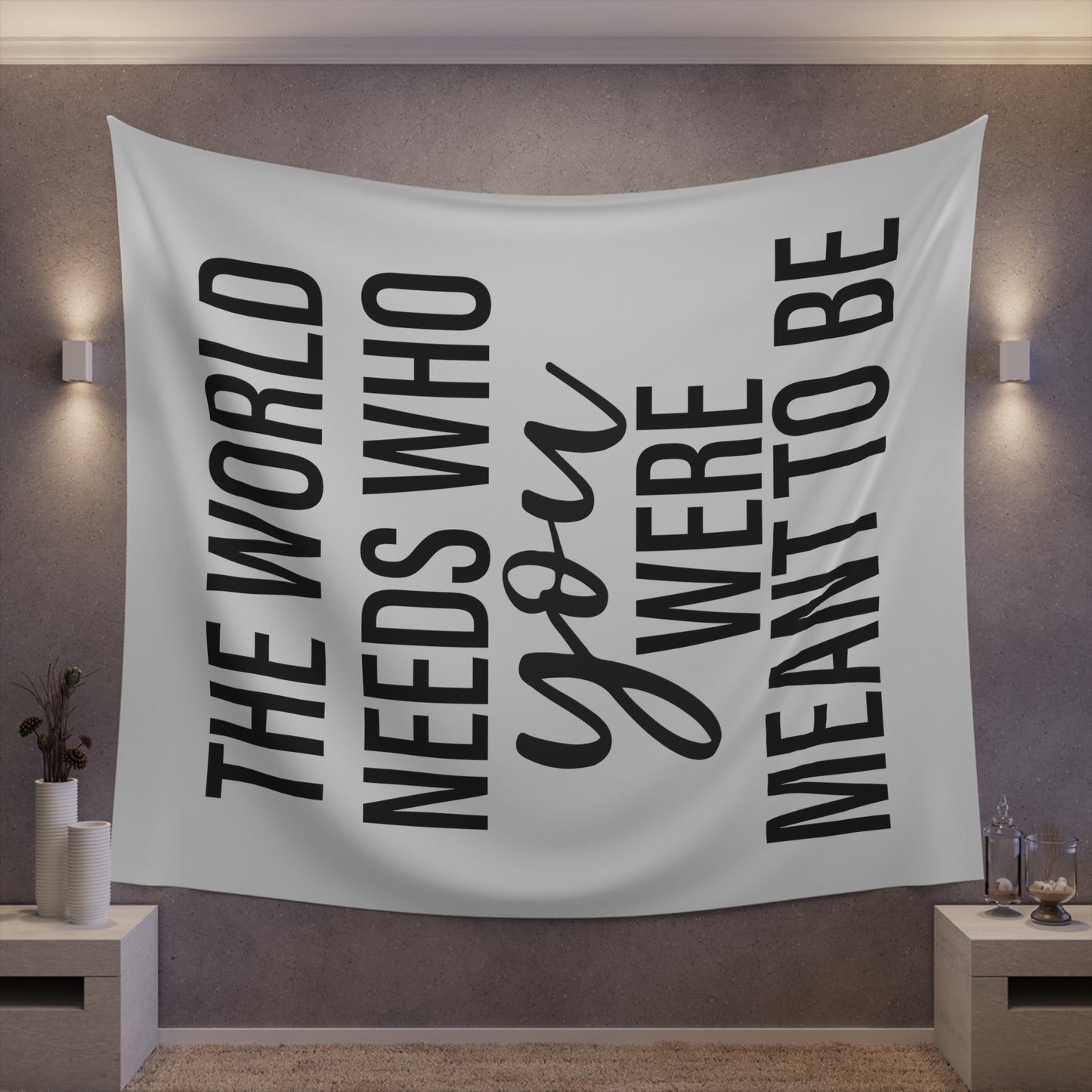 The world needs who you were meant to be Printed Wall Tapestry