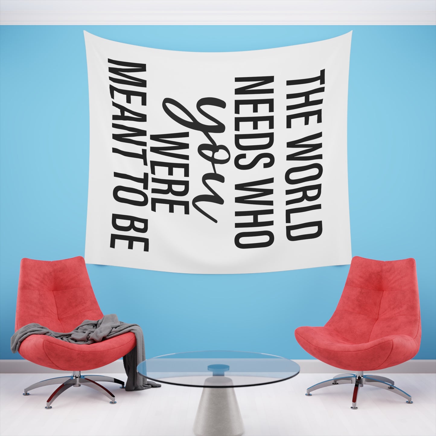 The world needs who you were meant to be Printed Wall Tapestry