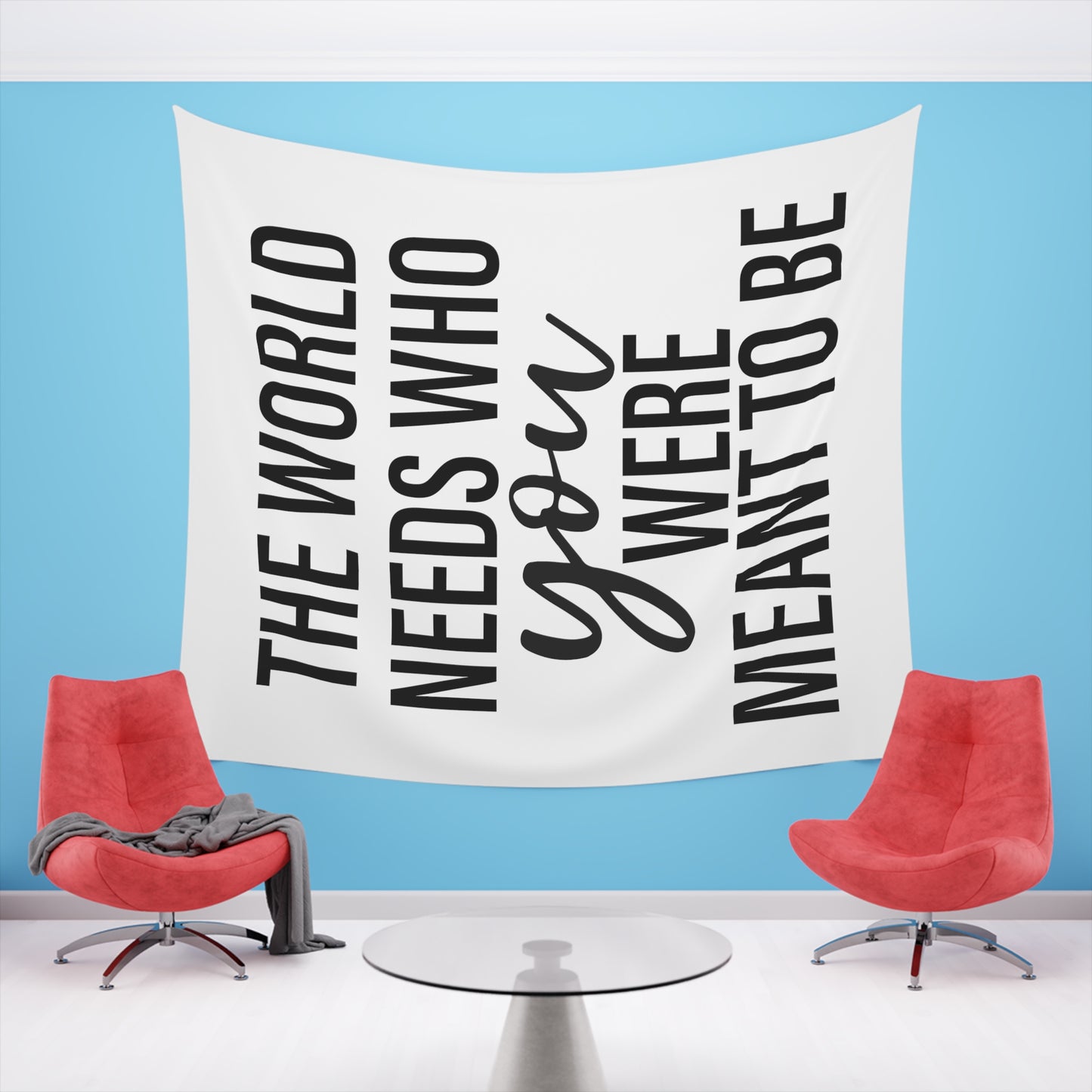 The world needs who you were meant to be Printed Wall Tapestry