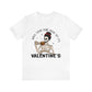 when you're dead inside but it's valentines day Unisex Jersey Short Sleeve Tee