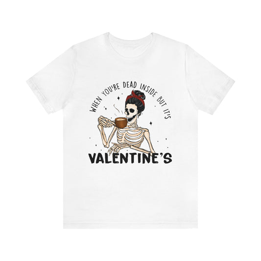 when you're dead inside but it's valentines day Unisex Jersey Short Sleeve Tee