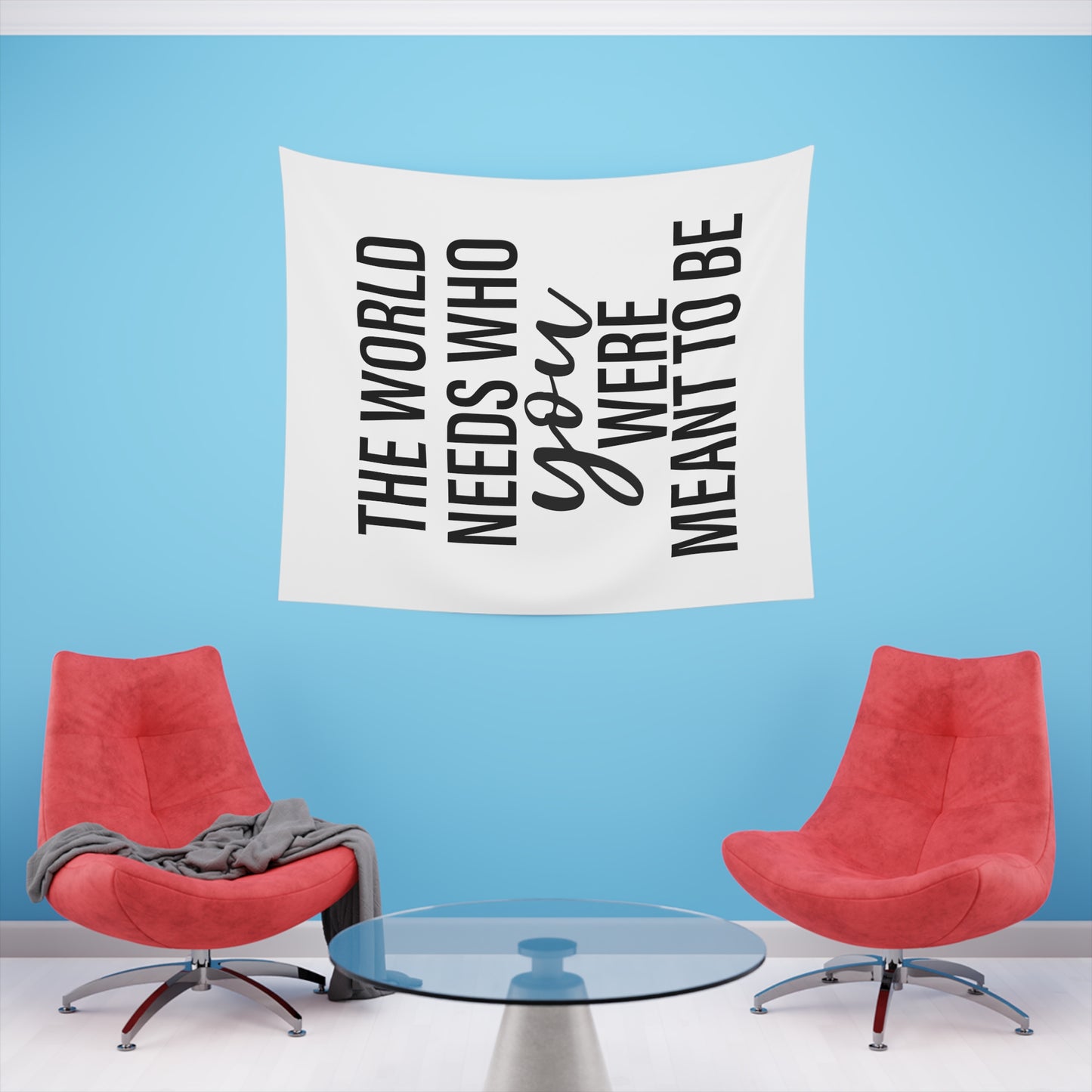 The world needs who you were meant to be Printed Wall Tapestry