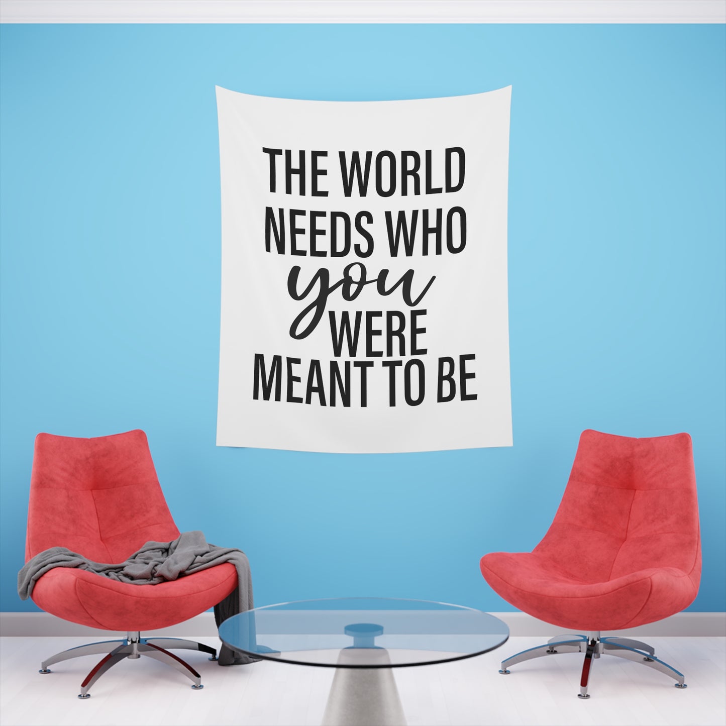 The world needs who you were meant to be Printed Wall Tapestry