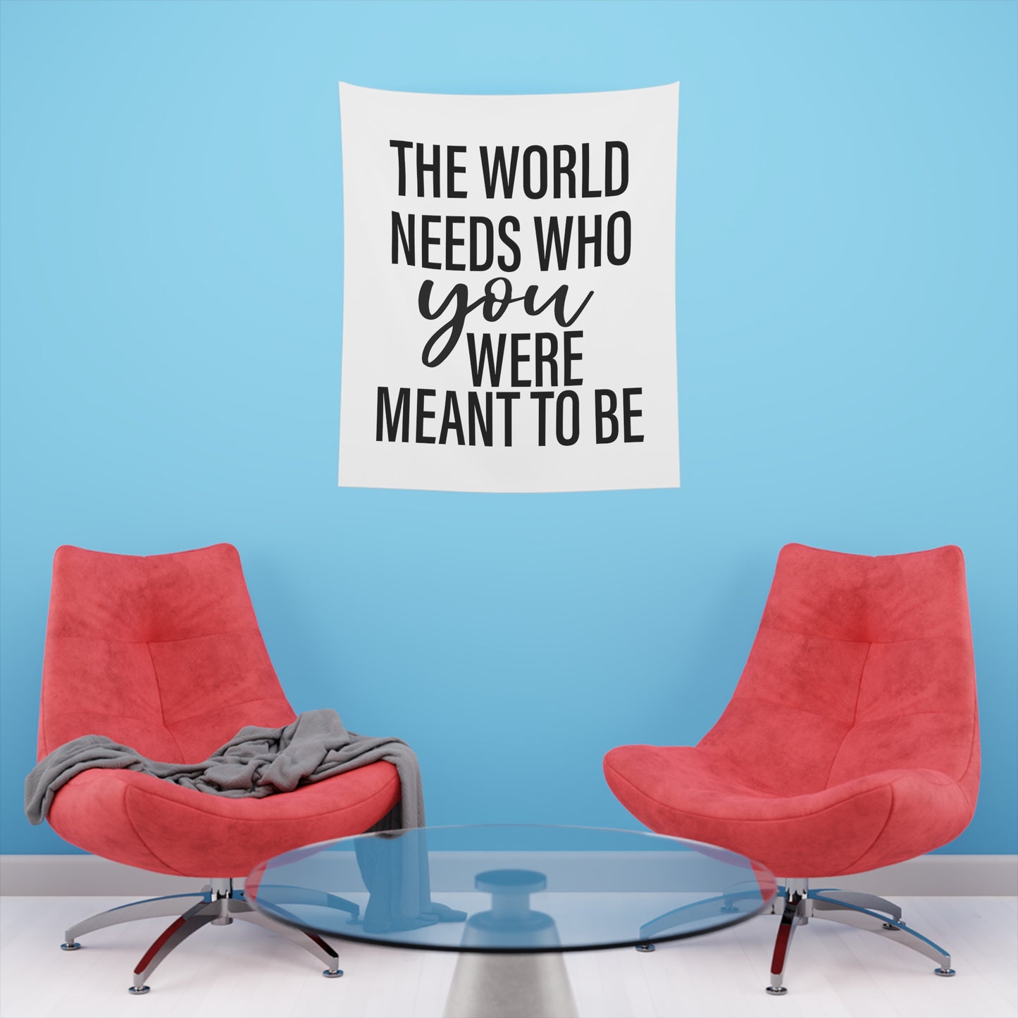 The world needs who you were meant to be Printed Wall Tapestry