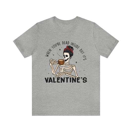 when you're dead inside but it's valentines day Unisex Jersey Short Sleeve Tee