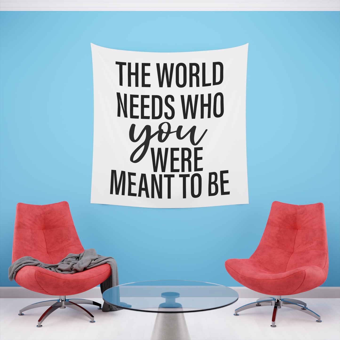The world needs who you were meant to be Printed Wall Tapestry