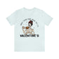 when you're dead inside but it's valentines day Unisex Jersey Short Sleeve Tee
