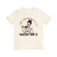 when you're dead inside but it's valentines day Unisex Jersey Short Sleeve Tee