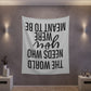 The world needs who you were meant to be Printed Wall Tapestry