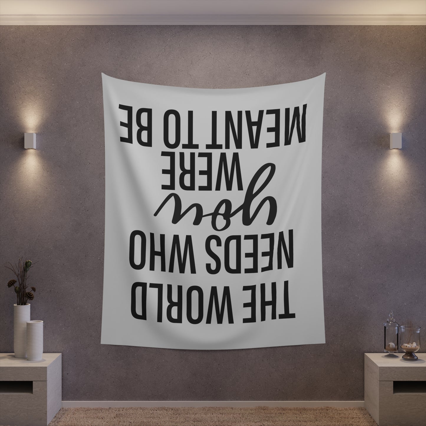 The world needs who you were meant to be Printed Wall Tapestry