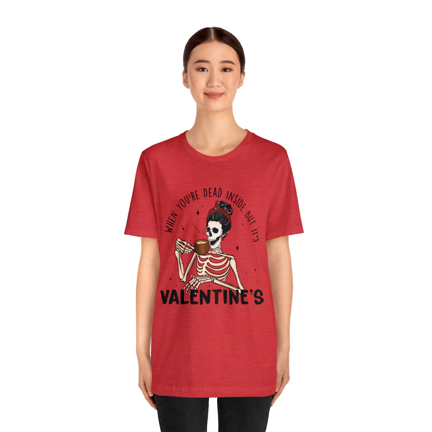 when you're dead inside but it's valentines day Unisex Jersey Short Sleeve Tee