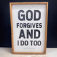 God Forgives and I do Too Framed Wood Sign