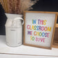 In This Classroom We Choose Love rainbow brights classroom wood sign